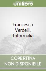 Francesco Verdelli. Informalia