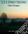 L'ultimo treno libro di Pastega Gino