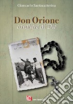 Don Orione. Cavaliere di Dio libro