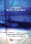 La poesia oltre l'indicibile. VI edizione Premio Nazionale di Critica Poetica «Gino Pastega» libro