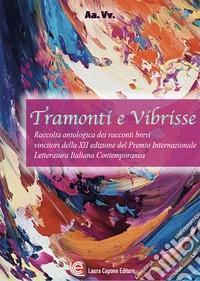Tramonti e bibrisse. Antologia di racconti della XII edizione del Premio internazionale letteratura italiana contemporanea libro