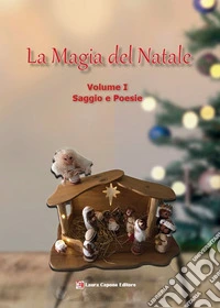 La magia del Natale. Vol. 1: Saggi e poesie libro