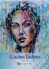 L'ultima lacrima. Nuova ediz. libro