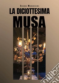 La diciottesima musa. Ediz. illustrata libro