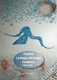 Festival la magia del Natale. Racconti libro