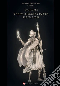 Terra abbandonata dagli dei. Naikryes libro