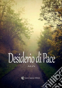 Desiderio di pace. Nuova ediz. libro