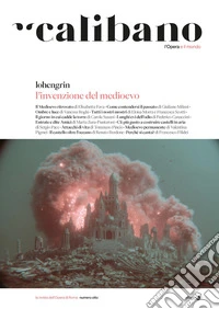 Calibano. L'Opera e il mondo. Vol. 8: L' invenzione del Medioevo/Lohengrin libro