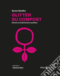 Glitter su compost. Breviario di ecofemminismo quotidiano