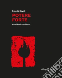 Potere forte. Attualità della nonviolenza libro