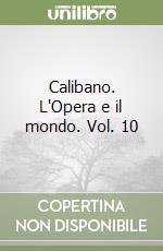 Calibano. L'Opera e il mondo. Vol. 10 libro