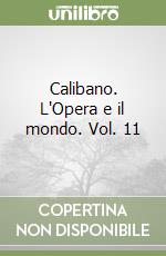 Calibano. L'Opera e il mondo. Vol. 11 libro