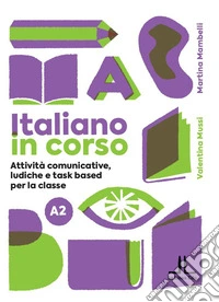 Italiano in corso A2. Attività comunicative, ludiche e task based per la classe. Ediz. per la scuola libro