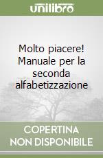 Molto piacere! Manuale per la seconda alfabetizzazione