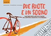Due ruote e un sogno. Silent book didattizzato per lo sviluppo delle competenze linguistiche e di cittadinanza (alsilma 2 -B1) libro