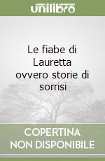 Le fiabe di Lauretta ovvero storie di sorrisi libro