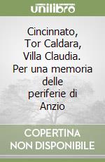 Cincinnato, Tor Caldara, Villa Claudia. Per una memoria delle periferie di Anzio libro