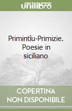 Primintìu-Primizie. Poesie in siciliano libro