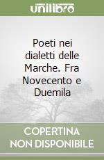 Poeti nei dialetti delle Marche. Fra Novecento e Duemila libro