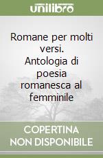 Romane per molti versi. Antologia di poesia romanesca al femminile libro