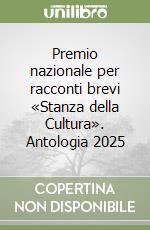 Premio nazionale per racconti brevi «Stanza della Cultura». Antologia 2025 libro