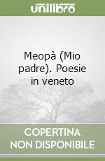 Meopà (Mio padre). Poesie in veneto libro