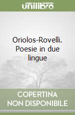 Oriolos-Rovelli. Poesie in due lingue libro