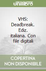 VHS: Deadbreak. Ediz. italiana. Con file digitali libro