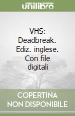 VHS: Deadbreak. Ediz. inglese. Con file digitali libro