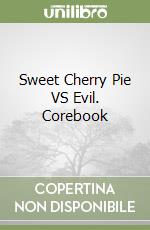 Sweet Cherry Pie VS Evil. Corebook libro