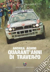 Andrea Aghini. Quarant'anni di traverso libro