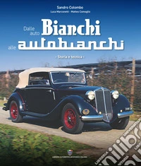 Dalle auto Bianchi alle Autobianchi. Storia e tecnica libro