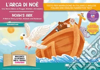 L'arca di Noè. Una storia biblica di pioggia, animali e arcobaleni. Storia kamishibai. Ediz. italiana e inglese. Con burattini. Con flashcards. Con materiali educativi stampabili libro