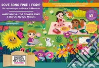 Dove sono finiti i fiori? Un racconto per coltivare la memoria. Storia kamishibai. Ediz. italiana e inglese. Con burattini da ritagliare. Con flashcards. Con materiali educativi stampabili libro