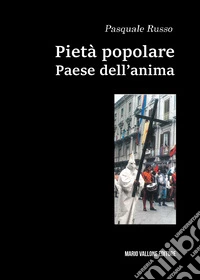 Pietà popolare. Paese dell'anima libro