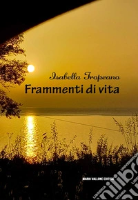Frammenti di vita.... Versi e poesia libro