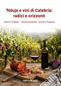 'Nduja e vini di Calabria: radici e orizzonti libro