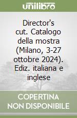 Director's cut. Catalogo della mostra (Milano, 3-27 ottobre 2024). Ediz. italiana e inglese libro