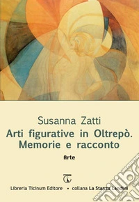 Arti figurative in Oltrepò. Memorie e racconto libro