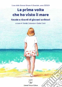 La prima volta che ho visto il mare. Favole e ricordi di giovani scrittori libro