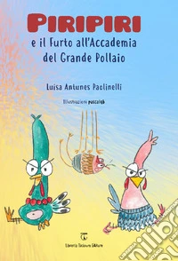 Piripiri e il furto all'Accademia del Grande Pollaio libro