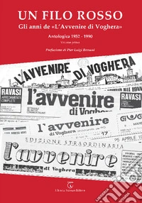 Un filo rosso. Gli anni de «L'Avvenire di Voghera». Antologica (1952-1990). Vol. 1 libro