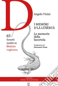 I memòri d'lâ lüsèrtâ. Le memorie della lucertola. 65 sonetti inediti in dialetto vogherese libro