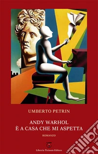 Andy Warhol è a casa che mi aspetta libro