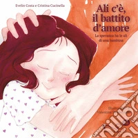 Ali c'è, il battito d'amore. La speranza ha le ali di una bambina libro