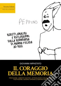 Il coraggio della memoria. Scritti, analisi e riflessioni dalla scomparsa di mamma Felicia ad oggi libro
