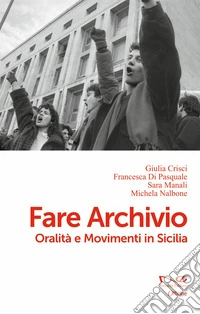 Fare archivio. Oralità e movimenti in Sicilia libro