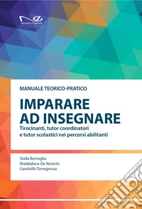 Imparare a insegnare. Tirocinanti, tutor coordinatori e tutor scolastici nei percorsi abilitanti libro