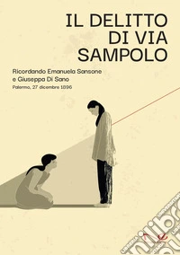 Il delitto di via Sampolo. Ricordando Emanuela Sansone e Giuseppa Di Sano. Palermo, 27 dicembre 1896 libro