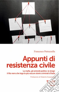 Appunti di resistenza civile. La mafia, gli omicidi politici, le stragi: il filo nero che lega le più oscure storie criminali d'Italia